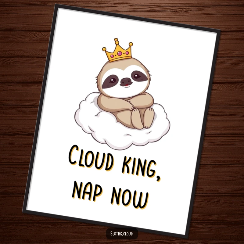 Funny poster print of a sloth wearing a crown, lounging regally on a cloud, embodying humorous royalty and majestic relaxation.