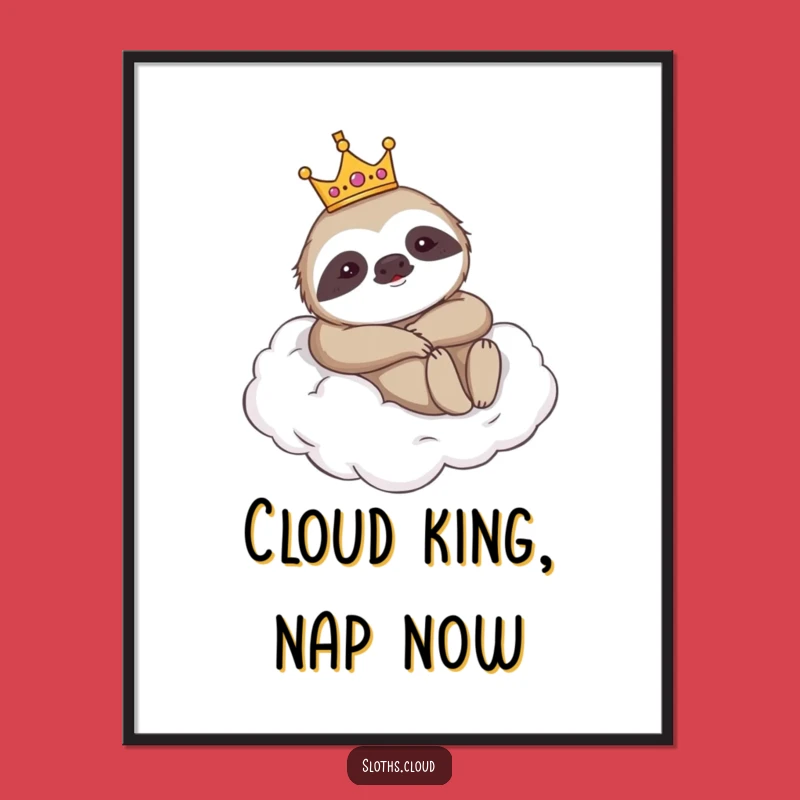 Funny Royal Sloth Poster - Crowned Lounger Cloud Art Print Humor