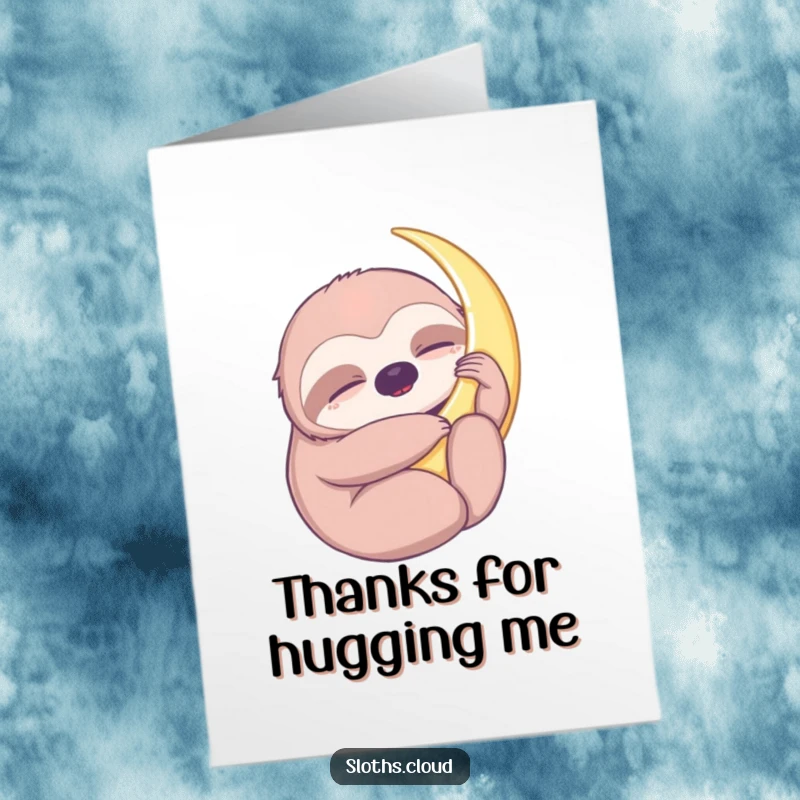 Funny Free Printable Thank You Card: A sloth with eyes closed lovingly hugs a crescent moon, a symbol of thanks.